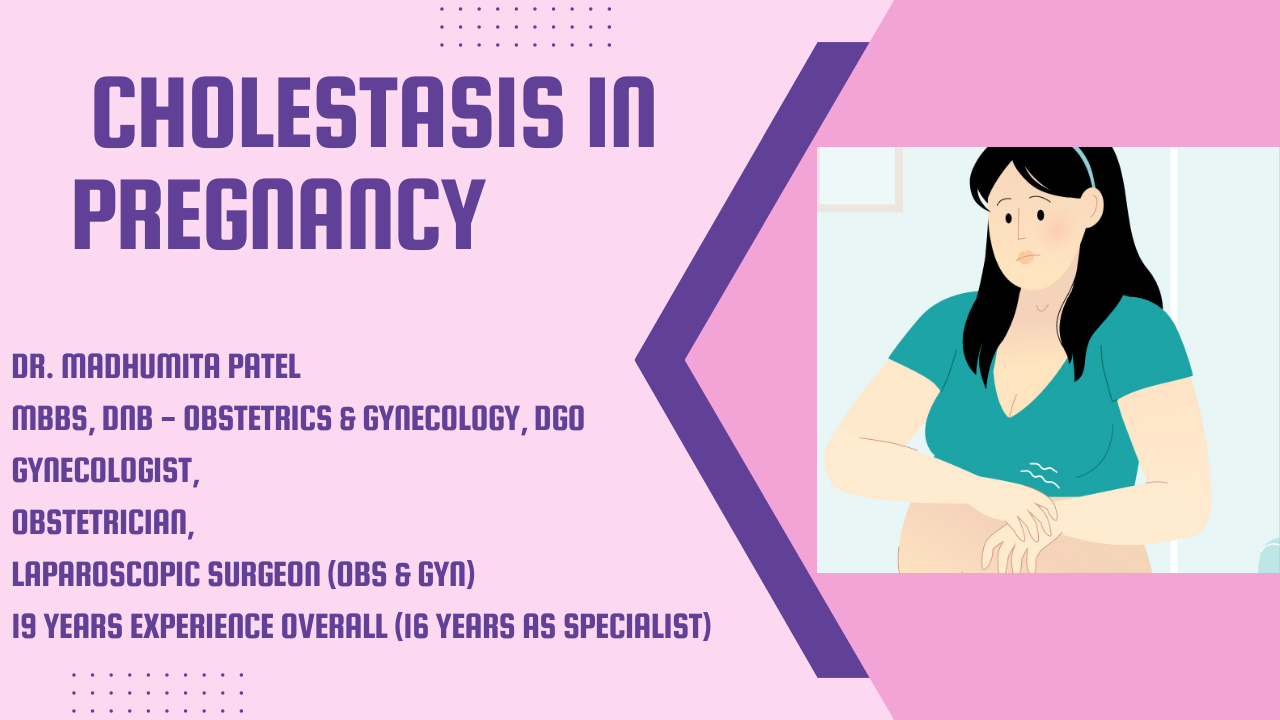 Learn about cholestasis in pregnancy, its causes, symptoms, risks, and treatment options. Get expert care from Dr. Madhumita Patel.