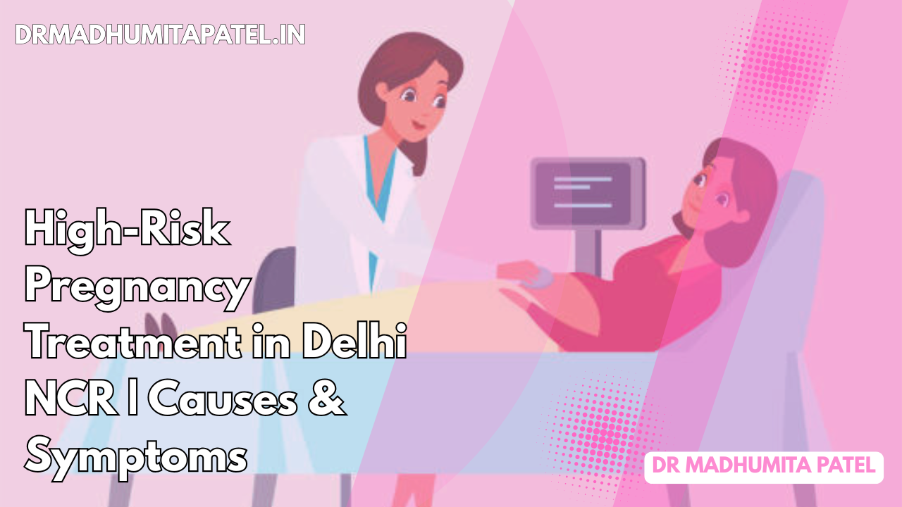 High-Risk Pregnancy Treatment in Delhi NCR: Causes, Symptoms & Best Care