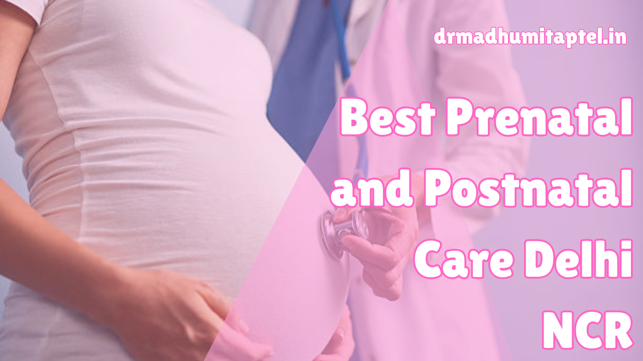 Comprehensive Prenatal and Postnatal Care Services in Delhi NCR